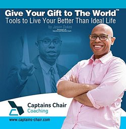 Give Your Gift to The World: Tools to Live A Better Than Ideal Life