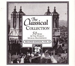 The Classical Collection. 50 More of the World's Musical Masterpieces. Second Edition. Volume Ii.