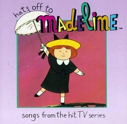 Hats Off To Madeline: Songs From The Hit TV Series