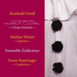 Reinhold Friedl: Schönberg Pierrot Lunaire Cheap Imitation