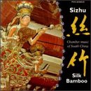 Sizhu / Silk Bamboo: Chamber Music Of South China