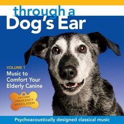 Through a Dog's Ear: Music to Comfort Your Elderly Canine Vol. 1