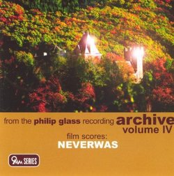 From the Philip Glass Recording Archive, Vol. IV: Neverwas