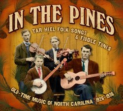 In The Pines: Tar Heel Folk Songs & Fiddle Tunes: Old-Time Music Of North Carolina 1926-1936
