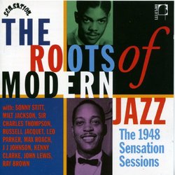 Roots of Modern Jazz: The 1948 Sensation Sessions