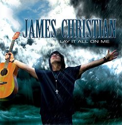 Lay It All On Me by James Christian (2013-08-03)