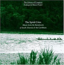 The Spirit Cries: Music Of The Rain Forests Of South America & The Caribbean