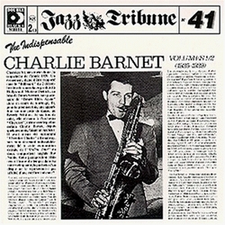 The Indispensable Charlie Barnet, Vols. 1-2 (1935-1939)