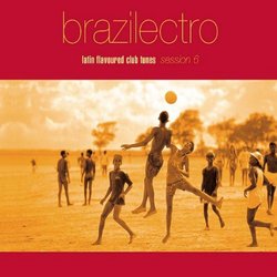 Brazilectro: Latin Flavoured Club Tunes 6
