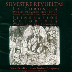 Silvestre Revueltas: La Coronela (World Premiere Recording) / Itinerarios / Colorines (World Premiere Recording) - Gisèle Ben-Dor / Santa Barbara Symphony / English Chamber Orchestra