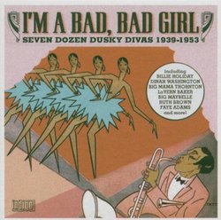 I'm a Bad Bad Girl: Seven Dozen Dusky Divas 1941-