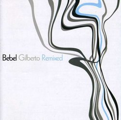 Bebel Gilberto Remixed