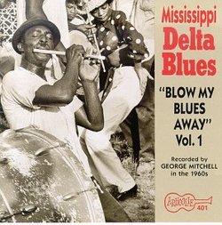 Mississippi Delta Blues: "Blow My Blues Away", Vol. 1