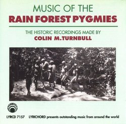 Music of the Rain Forest Pygmies: The Historic Recordings Made By Colin M. Turnbull