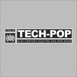 This Is Tech Pop 21st Century Electro & New Wave