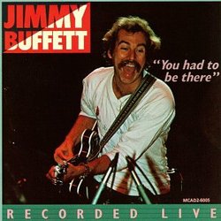 You Had To Be There: Jimmy Buffett In Concert