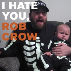 I Hate You, Rob Crow