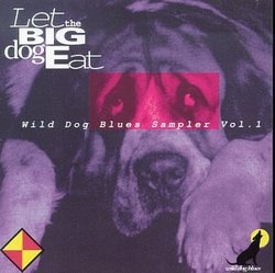 Let The Big Dog Eat : Wild Dog Blues Sampler, Vol. 1