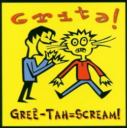 Grita! Gree-Tah = Scream