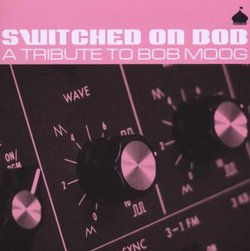 Switched on Bob: A Tribute to Bob Moog