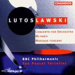 Lutoslawski: Concerto for Orchestra; Mi-parti; Musique funèbre