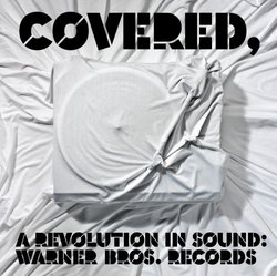 Covered, A Revolution In Sound:Warner Bros. Records
