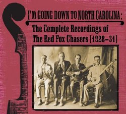 I'm Going Down to North Carolina: The Complete Recordings of the Red Fox Chasers (1928-1931)