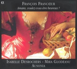 Francoeur: Amans, voulez-vous etre heureux ? (Sonatas & vocal works) /Desrochers * Glodeanu * Ausonia