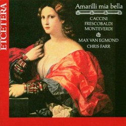 Amarilli Mia Bella - Caccini / Picchi / Monteverdi / Frescobaldi / Storace