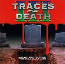 Traces Of Death III: Dead And Buried - Original Documentary Soundtrack Compilation