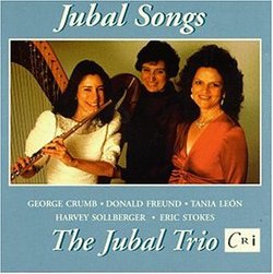 Jubal Songs - Donald Freund: Backyard Songs / George Crumb: Federico's Little Songs for Children / Harvey Sollberger: Life Study / Tania Leon: Journey / Eric Stokes: Song Circle - The Jubal Trio