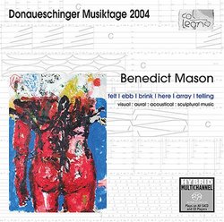 Donaueschinger Musiktage 2004 - Benedict Mason Benedict Mason: felt | ebb | brink | here | array | telling