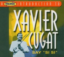 Proper Introduction to Xavier Cugat: Say Si Si