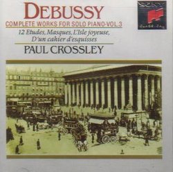 Debussy: Complete works for Solo Piano, Vol. 3 (12 Etudes, Masques, L'Isle joyeuse, D'un cahier d'esquisses)
