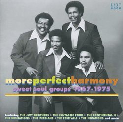 More Perfect Harmony: Sweet Soul Groups 1967-1975