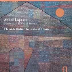 Andrè Laporte: Symphonic and Vocal Works