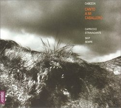 Canto a mi Caballero: The Tradition of Antonio de Cabezon - Skip Sempé / Capriccio Stravagante