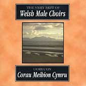 The Very Best of Welsh Male Choirs [Goreuon Corau Meibion Cymru]