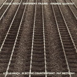 Reich: Different Trains, Electric Counterpoint / Kronos Quartet, Pat Metheny
