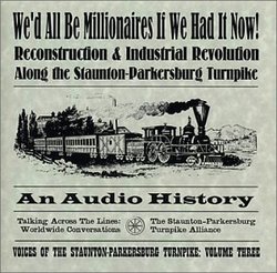 We'd All Be Millionaires If We had It Now!  Reconstruction & Industrial Revolution Along the Staunton-Parkersburg Turnpike