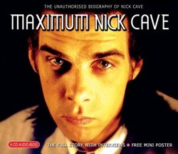 Maximum Nick Cave: The Unauthorised Biography of Nick Cave