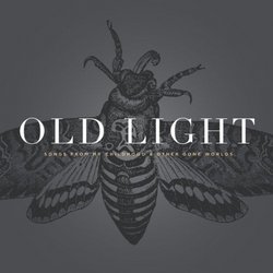 Old Light: Songs from my Childhood & Other Gone Worlds