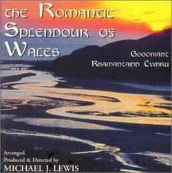 The Romantic Splendour of Wales - Gogoniant Rhamantaidd Cymru