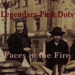 Faces in the Fire by Legendary Pink Dots (2011-03-22)