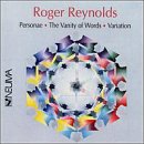 Roger Reynolds: Personae; The Vanity of Words; Variation