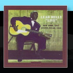 Leadbelly "Live" New York, 1947 & Austin, Texas, 1949