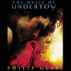 Philip Glass : The Music of Undertow