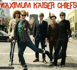 Maximum Kaiser Cheifs: Unauthorised Biography