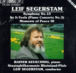 Leif Segerstam: Symphony No. 13; Piano Concerto No. 3 "So It Feels"; Moments of Peace III