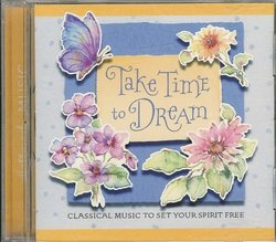 Take Time to Dream: Classical Music To Set Your Spirit Free